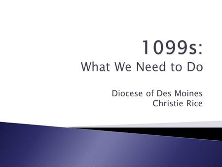 Diocese of Des Moines Christie Rice.  Miscellaneous Income ◦ Report payments ≥ $600: (Checks dated Jan 1- Dec 31)  Rents  Services, including incidental.