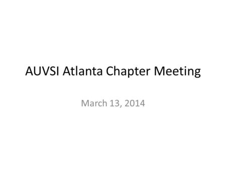 AUVSI Atlanta Chapter Meeting March 13, 2014. Agenda 1.Atlanta Chapter VP Election 2.Upcoming Events 3.Unmanned Ag Conference 4.Unmanned Ag Committee.
