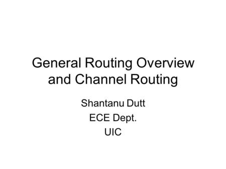 General Routing Overview and Channel Routing