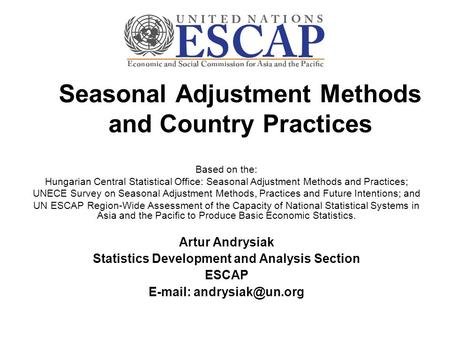 Seasonal Adjustment Methods and Country Practices Based on the: Hungarian Central Statistical Office: Seasonal Adjustment Methods and Practices; UNECE.
