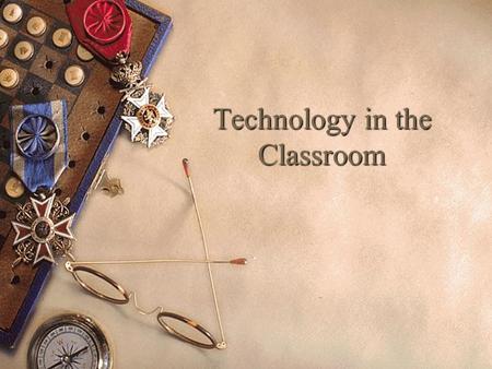 Technology in the Classroom. What is technology?