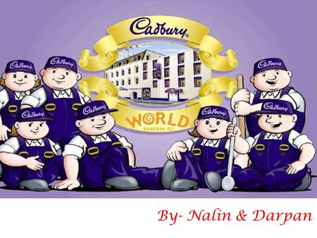 By- Nalin & Darpan. Cadbury is a British multinational Confectionary company owned by Mondelez international. It is second largest confectionary brand.