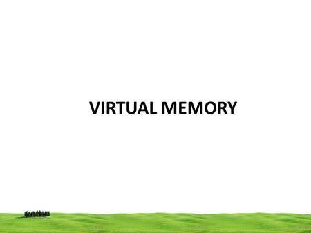 VIRTUAL MEMORY. Virtual memory technique is used to extents the size of physical memory When a program does not completely fit into the main memory, it.