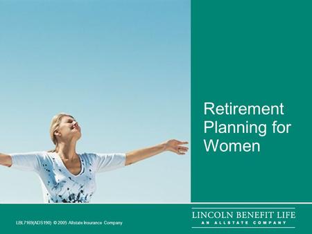 LBL7169(ADS190) © 2005 Allstate Insurance Company 1 Retirement Planning for Women.
