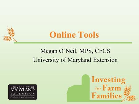 Online Tools Megan O’Neil, MPS, CFCS University of Maryland Extension.