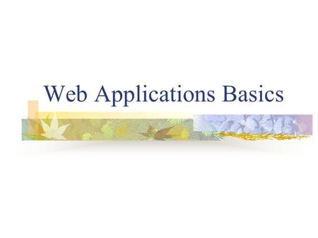 Web Applications Basics. Introduction to Web Web features Clent/Server HTTP HyperText Markup Language URL addresses Web server - a computer program that.