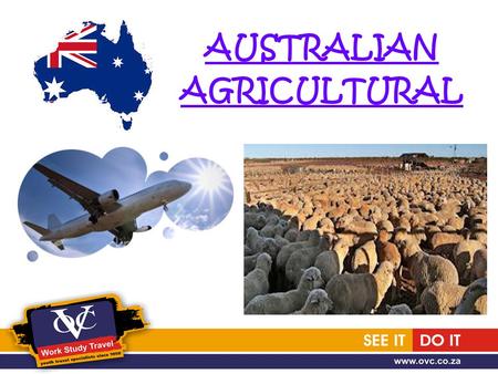 AUSTRALIAN AGRICULTURAL. TO QUALIFY 1.South African Passport Holders 2. Under 31 years of age 3. Good command of the English language –Level IELTS 4.5.