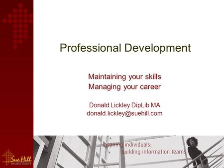 Professional Development Maintaining your skills Managing your career Donald Lickley DipLib MA
