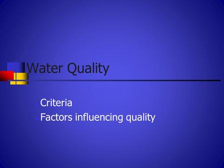 Water Quality Criteria Factors influencing quality.