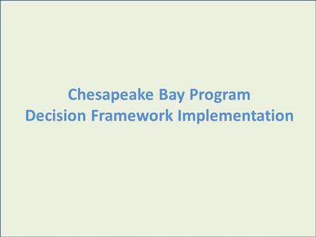 Chesapeake Bay Program Decision Framework Implementation.