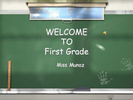 WELCOME TO First Grade Miss Munoz SCHOOL ATTENDANCE / I will pick up students at 7:30am on the playground / Students are tardy after 8:00am / 3 tardies.