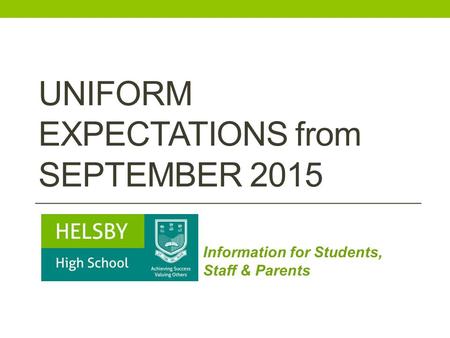 UNIFORM EXPECTATIONS from SEPTEMBER 2015 Information for Students, Staff & Parents.