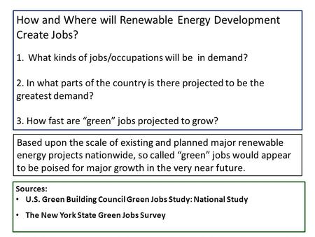 How and Where will Renewable Energy Development Create Jobs? 1.What kinds of jobs/occupations will be in demand? 2. In what parts of the country is there.