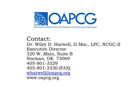 Contact: Dr. Wiley D. Harwell, D.Min., LPC, NCGC-II Executive Director 320 W. Main, Suite B Norman, OK 73069 405-801-3329 405-801-3330 (FAX)