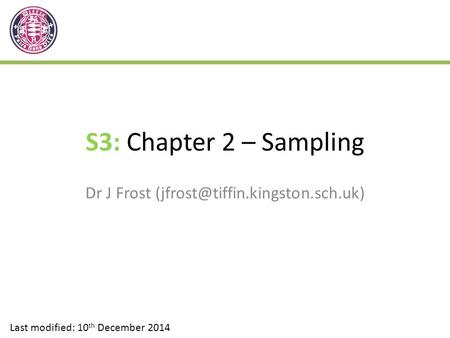 S3: Chapter 2 – Sampling Dr J Frost Last modified: 10 th December 2014.