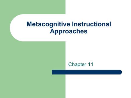 Metacognitive Instructional Approaches Chapter 11.