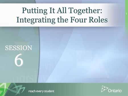 1 Putting It All Together: Integrating the Four Roles SESSION 6.