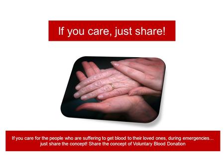 If you care, just share! If you care for the people who are suffering to get blood to their loved ones, during emergencies… just share the concept! Share.