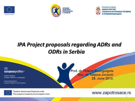 IPA Project proposals regarding ADRs and ODRs in Serbia Prof. dr Thierry Bourgoignie Doc. dr Tatjana Jovanić 28. June 2013. 1.
