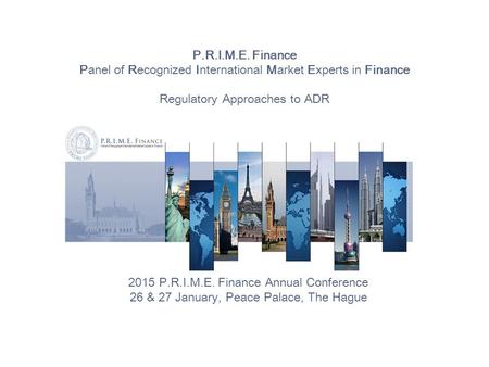 P.R.I.M.E. Finance Panel of Recognized International Market Experts in Finance Regulatory Approaches to ADR 2015 P.R.I.M.E. Finance Annual Conference 26.