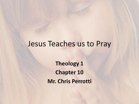 Jesus Teaches us to Pray