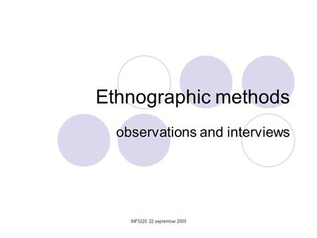 INF5220 22.september 2005 Ethnographic methods observations and interviews.