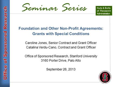 Seminar Series Foundation and Other Non-Profit Agreements: Grants with Special Conditions Caroline Jones, Senior Contract and Grant Officer Catalina Verdu-Cano,