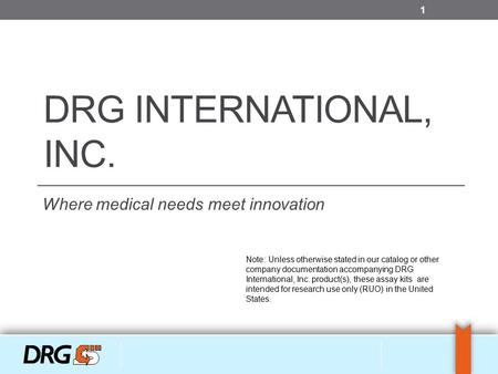 DRG INTERNATIONAL, INC. Where medical needs meet innovation Note: Unless otherwise stated in our catalog or other company documentation accompanying DRG.