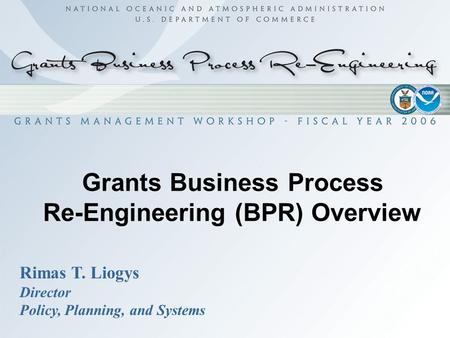 Grants Business Process Re-Engineering (BPR) Overview