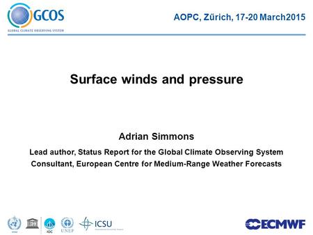 Adrian Simmons Lead author, Status Report for the Global Climate Observing System Consultant, European Centre for Medium-Range Weather Forecasts Surface.