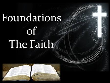 Foundationsof The Faith. -You cannot understand the Gospel or your own salvation without understanding the Trinity. -It is impossible to be forgiven.