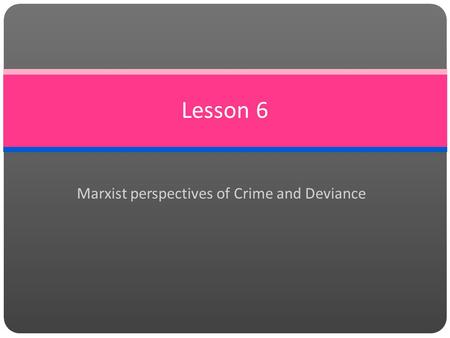 Marxist perspectives of Crime and Deviance