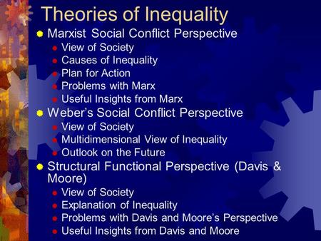 Theories of Inequality  Marxist Social Conflict Perspective  View of Society  Causes of Inequality  Plan for Action  Problems with Marx  Useful Insights.