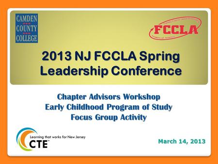 2013 NJ FCCLA Spring Leadership Conference Chapter Advisors Workshop Early Childhood Program of Study Focus Group Activity March 14, 2013.