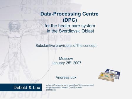 Data-Processing Centre (DPC) for the health care system in the Sverdlovsk Oblast Andreas Lux Substantive provisions of the concept Moscow January 25 th.