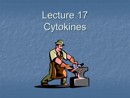 Lecture 17 Cytokines.