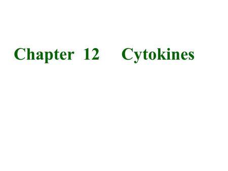 Chapter 12 Cytokines. Cytokines: - Any of numerous secreted, low-m-w proteins (usually < 30 kDa) that regulate the intensity and duration of the immune.