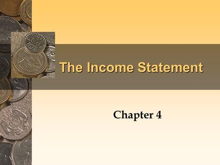 The Income Statement Chapter 4. Introduction Four major types of items appear on income statements. –Revenues –Expenses –Gains –Losses.