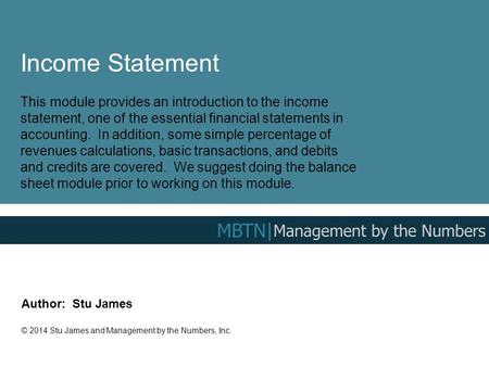Income Statement This module provides an introduction to the income statement, one of the essential financial statements in accounting. In addition, some.