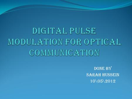 Done by Sarah Hussein 10\05\2012. Trends in modern communication systems place high demands on low power consumption, high-speed transmission, and anti-