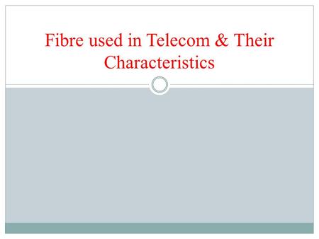 Fibre used in Telecom & Their Characteristics. Brief History Optical communication systems date back to the 1790s, to the optical semaphore telegraph.