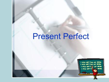 Present Perfect. Present Perfect Progressive The present perfect progressive expresses the meaning “until now” and makes the connection between the past.