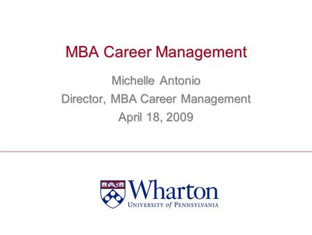 MBA Career Management Michelle Antonio Director, MBA Career Management April 18, 2009.
