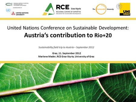 United Nations Conference on Sustainable Development: Austria‘s contribution to Rio+20 Sustainability field trip to Austria – September 2012 Graz, 11.