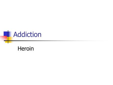Addiction Heroin. Specification – Page 48 Define 1. b) Define and use psychological terminology appropriately and accurately including the terms: substance.