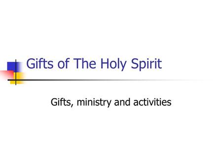 Gifts of The Holy Spirit Gifts, ministry and activities.