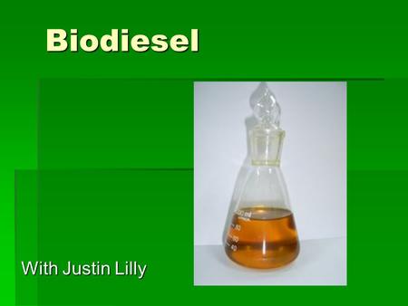 Biodiesel With Justin Lilly.