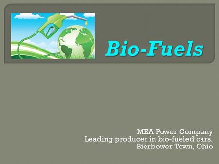 MEA Power Company Leading producer in bio-fueled cars. Bierbower Town, Ohio.