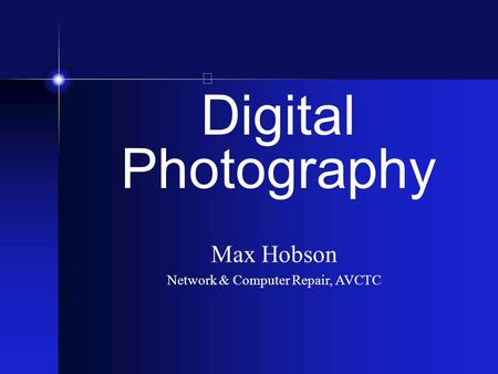 Digital Photography Max Hobson Network & Computer Repair, AVCTC.
