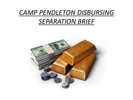 CAMP PENDLETON DISBURSING SEPARATION BRIEF